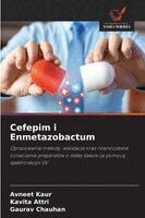 Avneet Kaur, Kavita Attri, Gaurav Chauhan - Cefepim i Enmetazobactum, Häftad