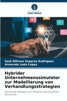 Saúl Alfonso Esparza Rodríguez, Armando León López - Hybrider Unternehmenssimulator zur Modellierung von Verhandlungsstrategien, Häftad