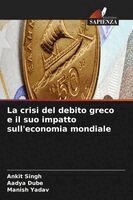 Ankit Singh, Aadya Dube, Manish Yadav - crisi del debito greco e il suo impatto sull'economia mondiale, Häftad. Tillgänglighet: Lägg i varukorg