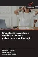 Dhekra Toumi, Hela Mtir, Ibtihel Hafsaoui - Wypalenie zawodowe wśród studentek polożnictwa w Tunezji, Häftad. Tillgänglighet: Lägg i varukorg