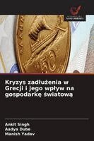 Ankit Singh, Aadya Dube, Manish Yadav - Kryzys zadlużenia w Grecji i jego wplyw na gospodarkę światową, Häftad. Tillgänglighet: Lägg i varukorg
