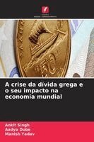 Ankit Singh, Aadya Dube, Manish Yadav - A crise da dívida grega e o seu impacto na economia mundial, Häftad. Tillgänglighet: Lägg i varukorg