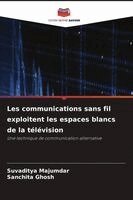 Suvaditya Majumdar, Sanchita Ghosh - Les communications sans fil exploitent les espaces blancs de la télévision, Häftad. Tillgänglighet: Lägg i varukorg