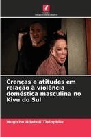 Mugisho Ndabuli Théophile - Crenças e atitudes em relação à violência doméstica masculina no Kivu do Sul, Häftad