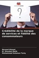Naveed Ahmad, M Shoukat Malik, Muhammad Sulaman Tariq - Crédibilité de la marque de services et fidélité des consommateurs, Häftad