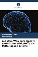 Muhammad Khan, Tonghui Ma - Auf dem Weg zum Einsatz natürlicher Wirkstoffe als Mittel gegen Gliome, Häftad