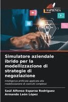 Saúl Alfonso Esparza Rodríguez, Armando León López - Simulatore aziendale ibrido per la modellizzazione di strategie di negoziazione, Häftad
