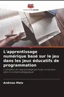 Andreas Metz - L'apprentissage numérique basé sur le jeu dans les jeux éducatifs de programmation, Häftad. Tillgänglighet: Lägg i varukorg