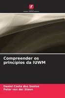 Daniel Costa Dos Santos, Peter Van Der Steen - Compreender os princípios da IUWM, Häftad