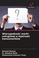 Naveed Ahmad, M Shoukat Malik, Muhammad Sulaman Tariq - Wiarygodnośc marki uslugowej a lojalnośc konsumentów, Häftad