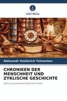 Aleksandr Vasilevich Tolmachev - Chroniken Der Menschheit Und Zyklische Geschichte, Häftad