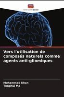 Muhammad Khan, Tonghui Ma - Vers l'utilisation de composés naturels comme agents anti-gliomiques, Häftad