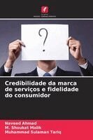 Naveed Ahmad, M Shoukat Malik, Muhammad Sulaman Tariq - Credibilidade da marca de serviços e fidelidade do consumidor, Häftad