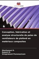 Masilamani R, Rajash M, Sivaprakash Paramasivam - Conception, fabrication et analyse structurelle de pales de ventilateurs de plafond en matériaux composites, Häftad. Tillgänglighet: Lägg i varukorg