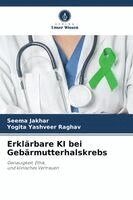 Seema Jakhar, Yogita Yashveer Raghav - Erklärbare KI bei Gebärmutterhalskrebs, Häftad. Tillgänglighet: Lägg i varukorg