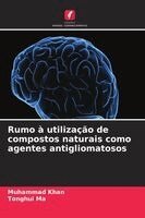 Muhammad Khan, Tonghui Ma - Rumo à utilização de compostos naturais como agentes antigliomatosos, Häftad
