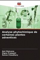 Ami Makvana, Digna Prajapati, Ranna Chaudhary - Analyse phytochimique de certaines plantes adventices, Häftad. Tillgänglighet: Lägg i varukorg