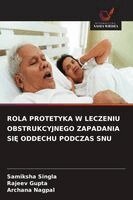 Samiksha Singla, Rajeev Gupta, Archana Nagpal - Rola Protetyka W Leczeniu Obstrukcyjnego Zapadania SiĘ Oddechu Podczas Snu, Häftad