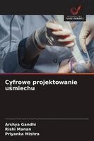 Arshya Gandhi, Rishi Manan, Priyanka Mishra - Cyfrowe projektowanie uśmiechu, Häftad
