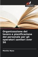 Monika Wyss - Organizzazione del lavoro e pianificazione del personale per gli operatori sanitari over 50, Häftad. Tillgänglighet: Lägg i varukorg