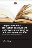 Stefan König - L'importance de la conception contournant les brevets de produit en tant que source de SCA, Häftad. Tillgänglighet: Lägg i varukorg