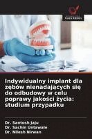 Santosh Jaju, Sachin Untawale, Nilesh Nirwan - Indywidualny implant dla zębów nienadających się do odbudowy w celu poprawy jakości życia, Häftad