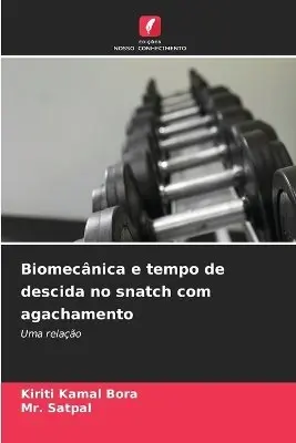 Kiriti Kamal Bora, Satpal - Biomecânica e tempo de descida no snatch com agachamento, Häftad. Tillgänglighet: Lägg i varukorg