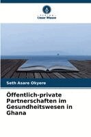 Seth Asare Okyere - Öffentlich-private Partnerschaften im Gesundheitswesen in Ghana, Häftad. Tillgänglighet: Lägg i varukorg