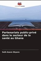 Seth Asare Okyere - Partenariats public-privé dans le secteur de la santé au Ghana, Häftad
