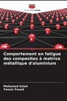 Mohamed Saleh, Yasser Fouad - Comportement en fatigue des composites à matrice métallique d'aluminium, Häftad