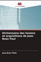 Jose-Booz Paul - Dictionnaire des fusions et acquisitions de Jose-Booz Paul, Häftad. Tillgänglighet: Lägg i varukorg