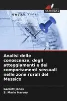 Garrett Jones, S Marie Harvey - Analisi delle conoscenze, degli atteggiamenti e dei comportamenti sessuali nelle zone rurali del Messico, Häftad. Tillgänglighet: Lägg i varukorg