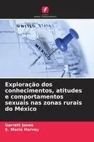Garrett Jones, S Marie Harvey - Exploração dos conhecimentos, atitudes e comportamentos sexuais nas zonas rurais do México, Häftad. Tillgänglighet: Lägg i varukorg