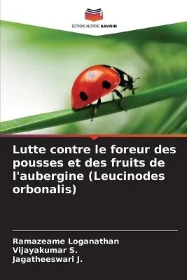 Ramazeame Loganathan, Vijayakumar S, Jagatheeswari J - Lutte contre le foreur des pousses et des fruits de l'aubergine (Leucinodes orbonalis), Häftad. Tillgänglighet: Lägg i varukorg