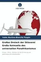 Yéble Martine-Blanche Poupin - Großes Dreieck der Sklaverei Große Keimzelle des universellen Panafrikanismus, Häftad. Tillgänglighet: Lägg i varukorg