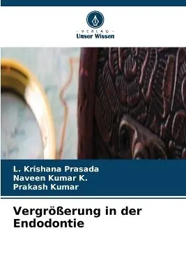 L Krishana Prasada, Naveen Kumar K, Prakash Kumar - Vergrößerung in der Endodontie, Häftad. Tillgänglighet: Lägg i varukorg