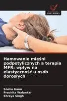 Sneha Ganu, Prachita Walankar, Shreya Singh - Hamowanie mięśni podpotylicznych a terapia MFR, Häftad. Tillgänglighet: Lägg i varukorg