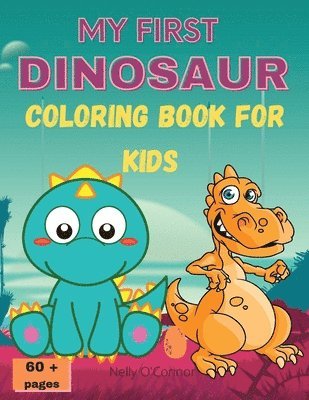 bokomslag My First Dinosaur Coloring Book for Kids: Amazing Dinosaur Coloring BookCute&FunFor Kids ages 2-8Big ImagesOver 60 pages