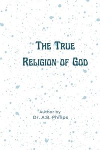 bokomslag The True Religion of God