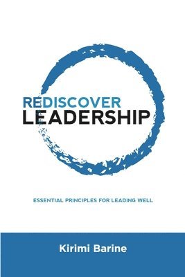 bokomslag Rediscover Leadership: Essential Principles for Leading Well