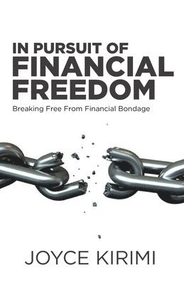 In Pursuit of Financial Freedom: Breaking Free From Financial Bondage 1