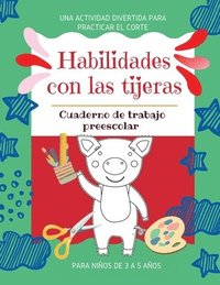bokomslag Habilidades Con Las Tijeras Una Actividad Divertida Para Practicar El Corte Cuaderno De Trabajo Preescolar Para Ninos De 3 A 5 Anos