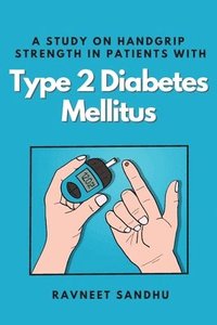 bokomslag A Study on Handgrip Strength in Patients With Type 2 Diabetes Mellitus