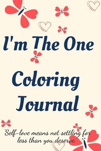 bokomslag I'm the One Coloring Journal.Self-Exploration Diary, Notebook for Women with Coloring Pages and Positive Affirmations.Find yourself, love yourself!
