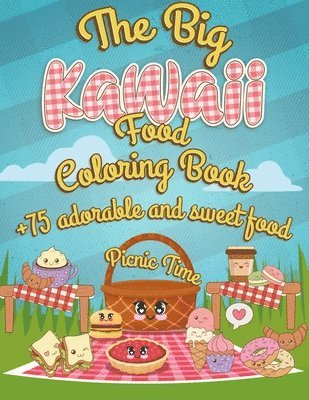 bokomslag The Big Kawaii Food Coloring Book: It's picnic time +75 Adorable And Sweet Food Coloring Pages - Super Cute Food Coloring Book For Adults And Kids of