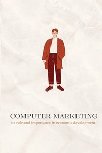 bokomslag Computer marketing its role and importance in economic development