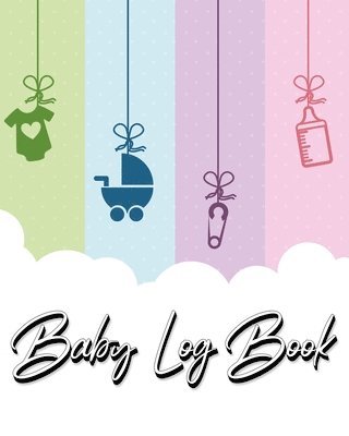 bokomslag Baby Log Book: My Child's Health Record Keeper - Record Sleep, Feed, Diapers, Activities And Supplies Needed. Perfect For New Parents Or Nannies.