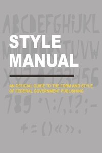 bokomslag Style Manual: An Official Guide to the Form and Style of Federal Government Publishing
