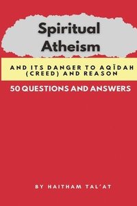 bokomslag Spiritual Atheism And its Danger to Aq¿dah (Creed) and Reason