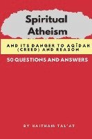 Spiritual Atheism And its Danger to Aq&#299;dah (Creed) and Reason 1